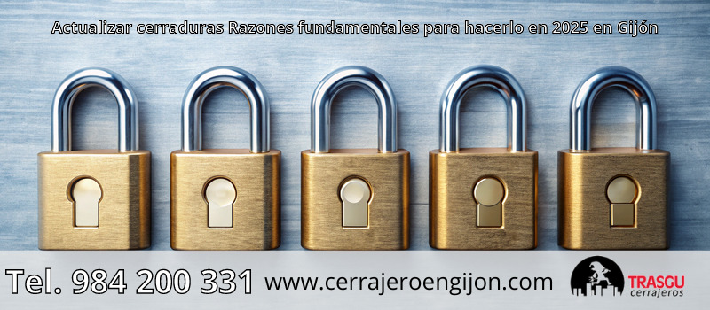 Actualizar cerraduras Razones fundamentales para hacerlo en 2025 en Gijón