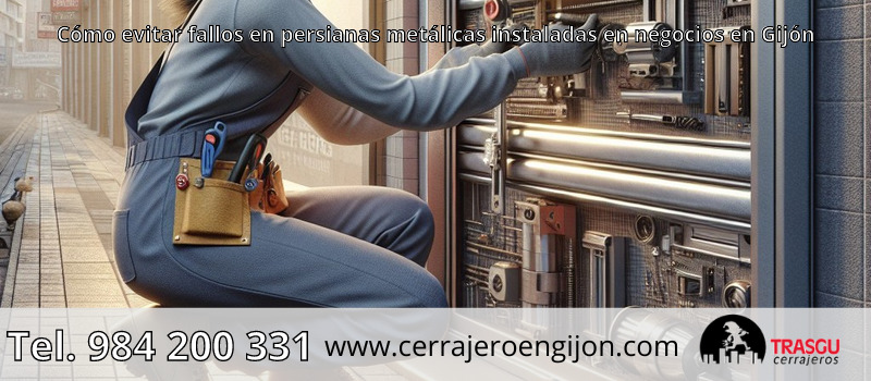 Cómo evitar fallos en persianas metálicas instaladas en negocios en Gijón Cómo evitar fallos en persianas metálicas instaladas en negocios en Gijón