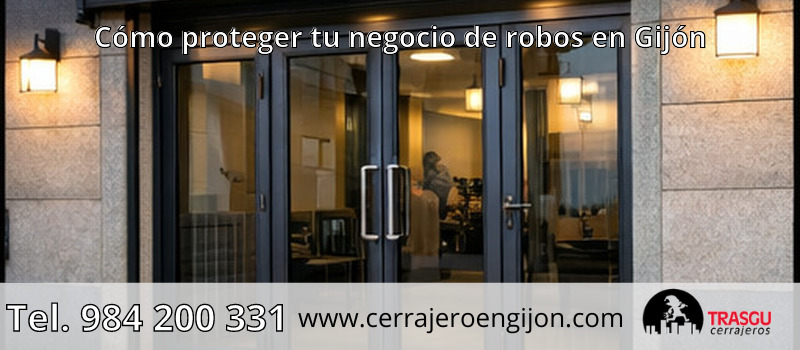 Cómo proteger tu negocio de robos en Gijón