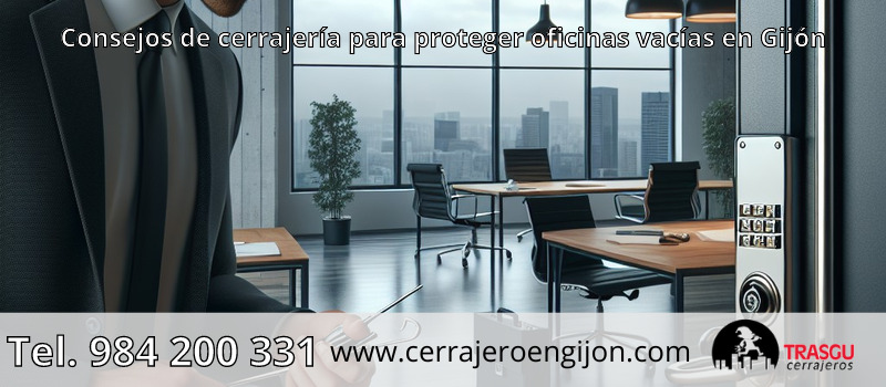 Consejos de cerrajería para proteger oficinas vacías en Gijón