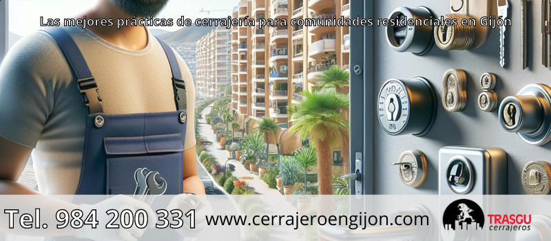 Las mejores prácticas de cerrajería para comunidades residenciales en Gijón Las mejores prácticas de cerrajería para comunidades residenciales en Gijón