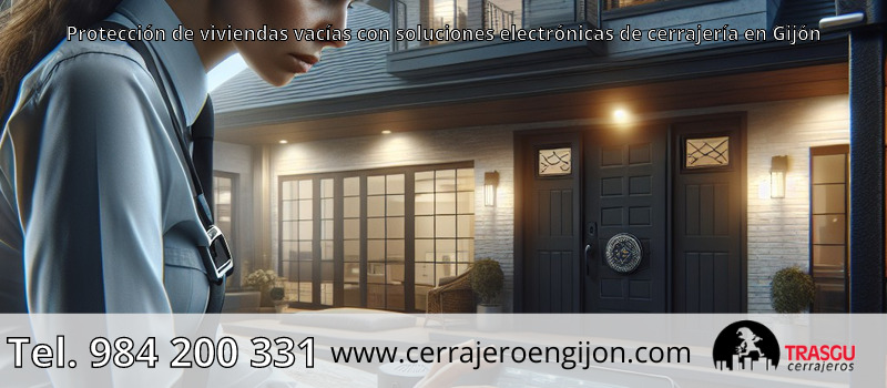 Protección de viviendas vacías con soluciones electrónicas de cerrajería en Gijón