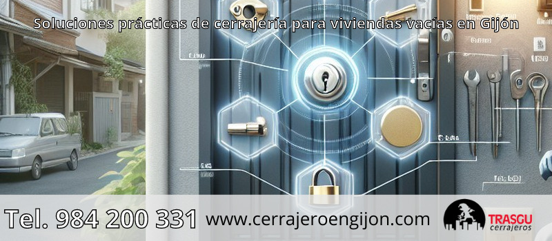 Soluciones prácticas de cerrajería para viviendas vacías en Gijón